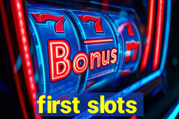 first slots