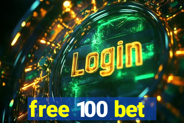 free 100 bet