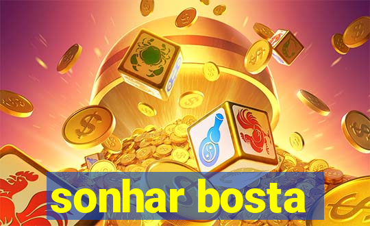 sonhar bosta