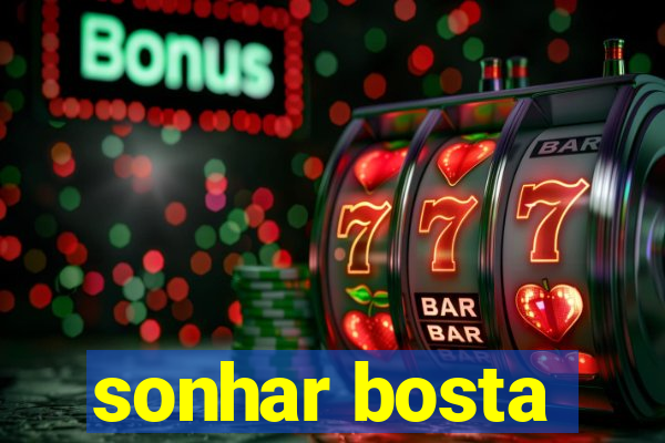 sonhar bosta