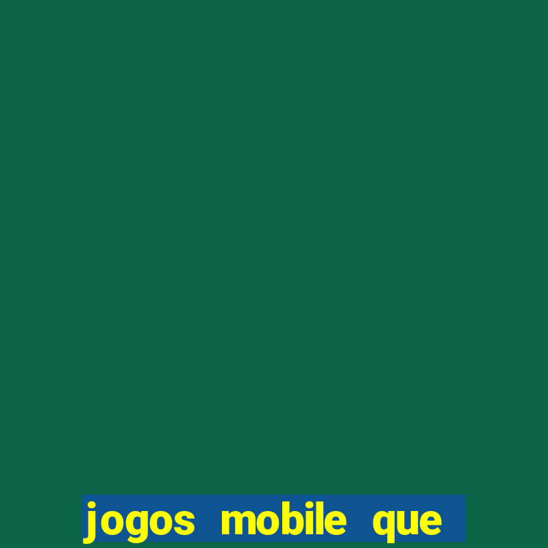 jogos mobile que d?o dinheiro