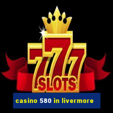 casino 580 in livermore