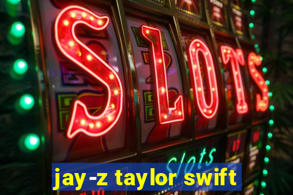 jay-z taylor swift