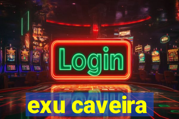 exu caveira