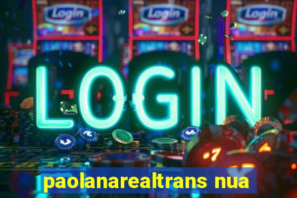 paolanarealtrans nua