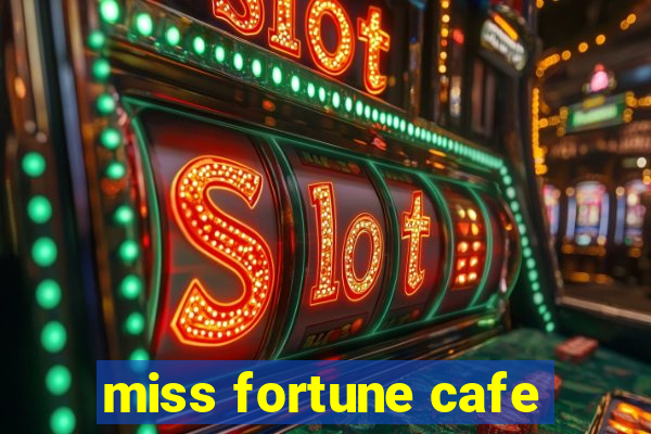 miss fortune cafe