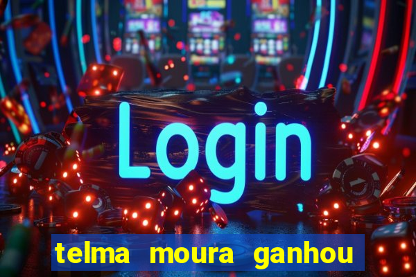 telma moura ganhou na loteria