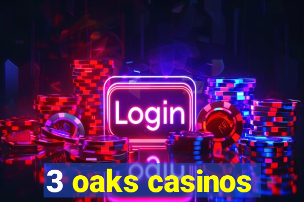 3 oaks casinos