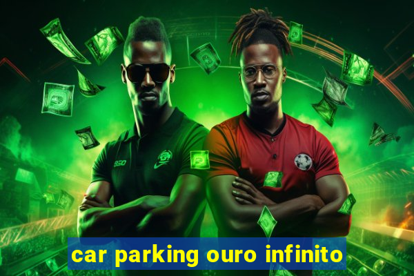 car parking ouro infinito