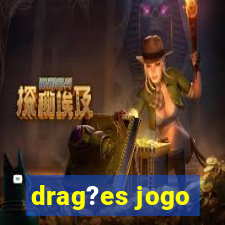 drag?es jogo