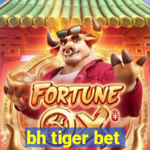 bh tiger bet