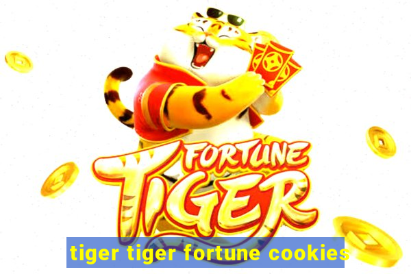 tiger tiger fortune cookies