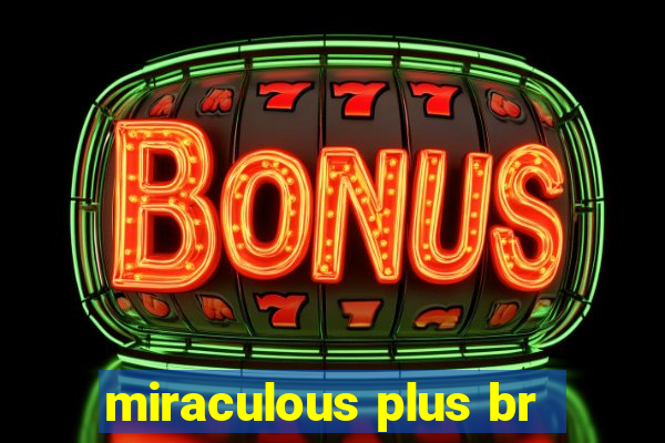 miraculous plus br