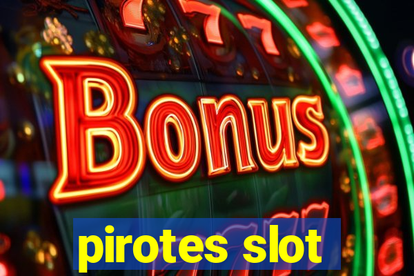 pirotes slot