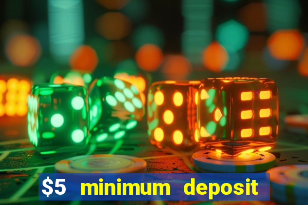 $5 minimum deposit casino 2018