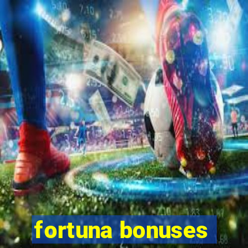 fortuna bonuses