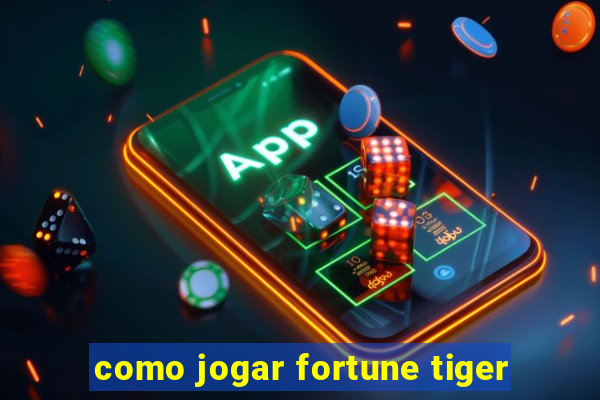 como jogar fortune tiger