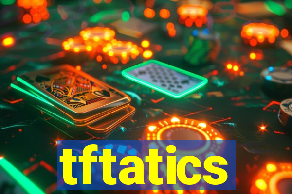 tftatics