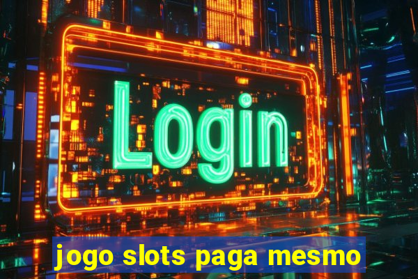 jogo slots paga mesmo