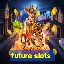 future slots