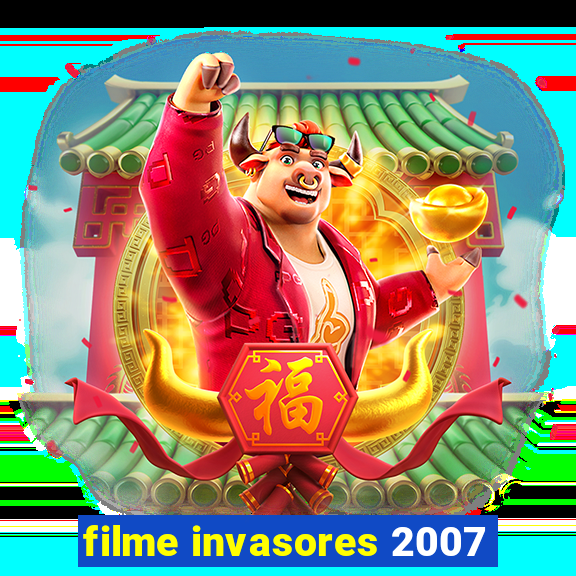 filme invasores 2007