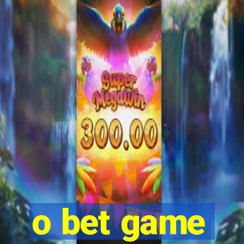 o bet game