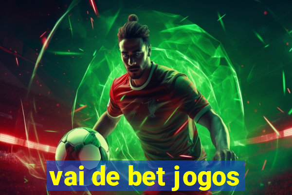 vai de bet jogos