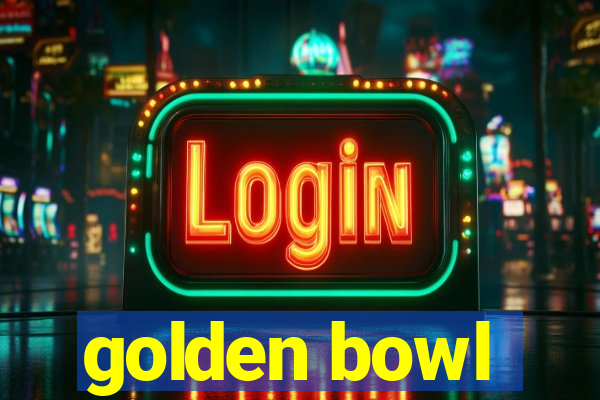 golden bowl