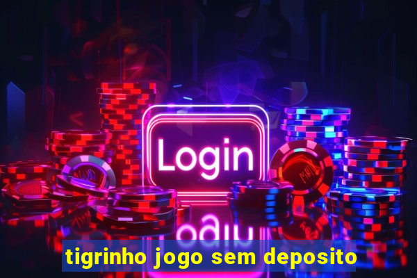 tigrinho jogo sem deposito