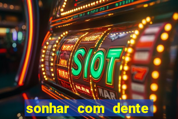 sonhar com dente caindo no jogo do bicho