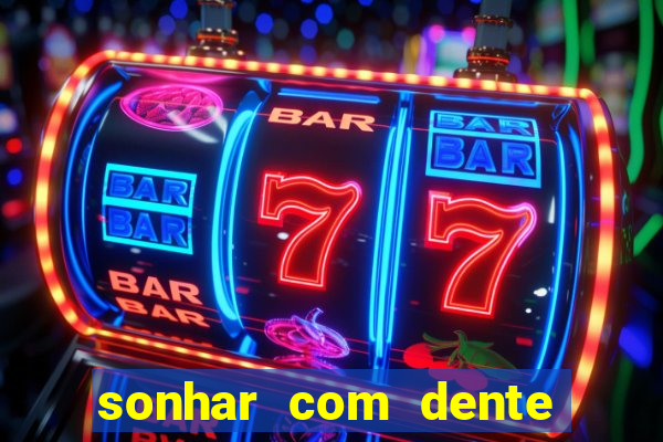 sonhar com dente caindo no jogo do bicho