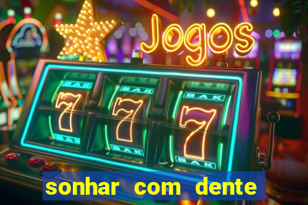 sonhar com dente caindo no jogo do bicho