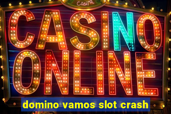 domino vamos slot crash