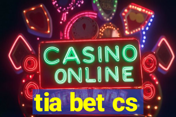 tia bet cs