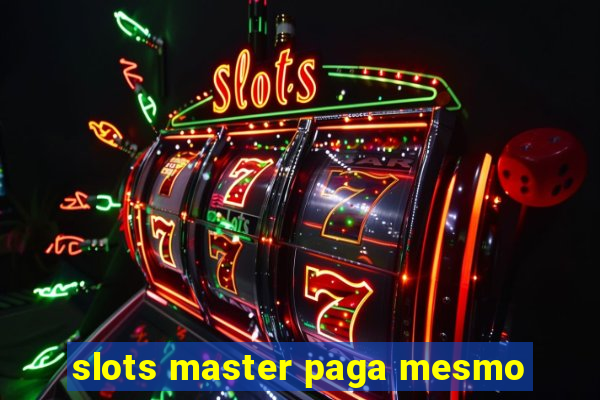 slots master paga mesmo