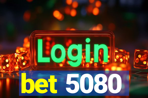 bet 5080