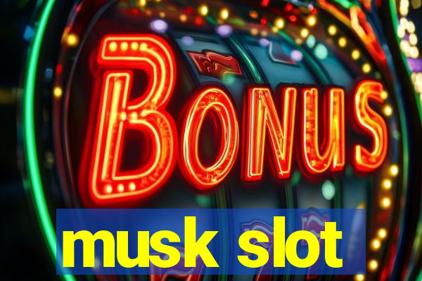 musk slot