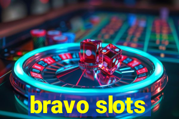 bravo slots