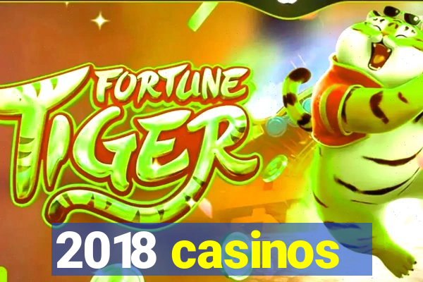 2018 casinos