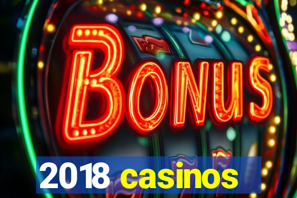 2018 casinos