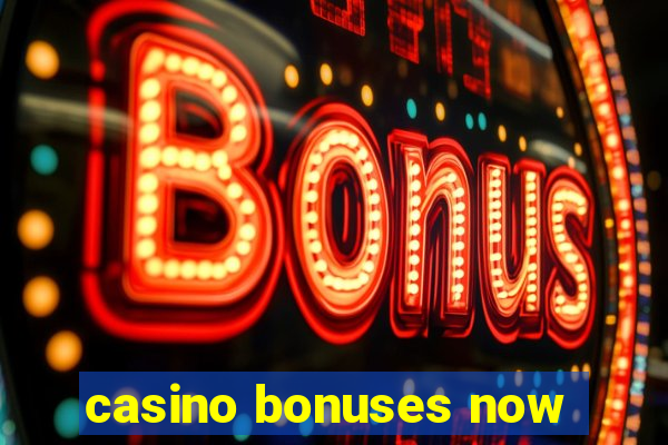 casino bonuses now