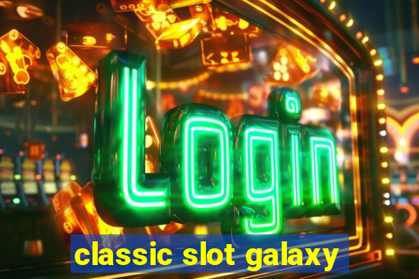 classic slot galaxy