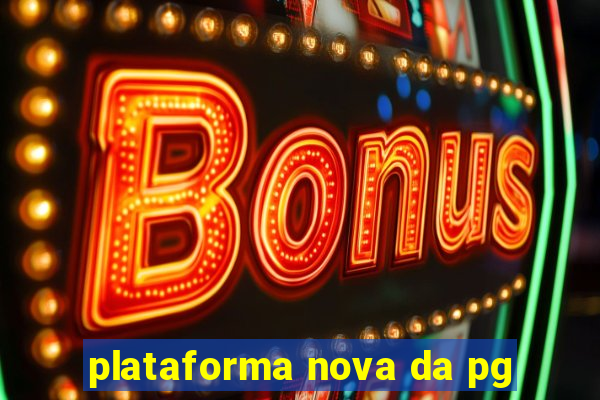 plataforma nova da pg