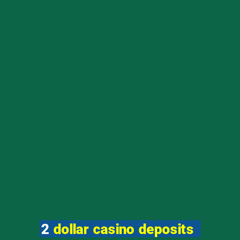 2 dollar casino deposits