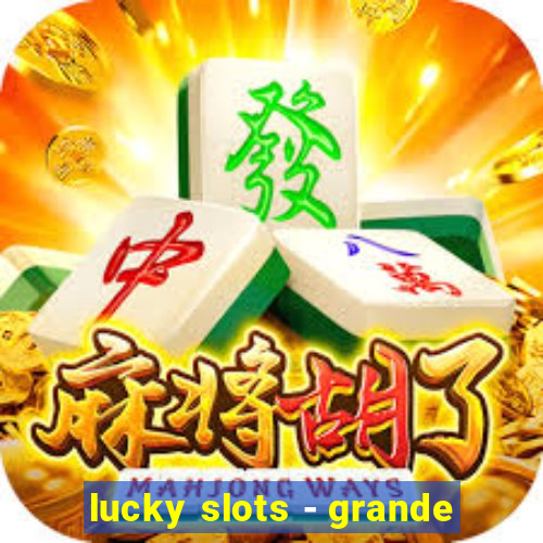 lucky slots - grande