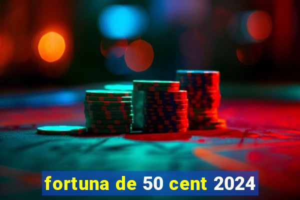 fortuna de 50 cent 2024