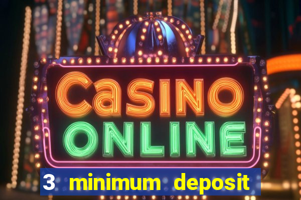 3 minimum deposit casino uk