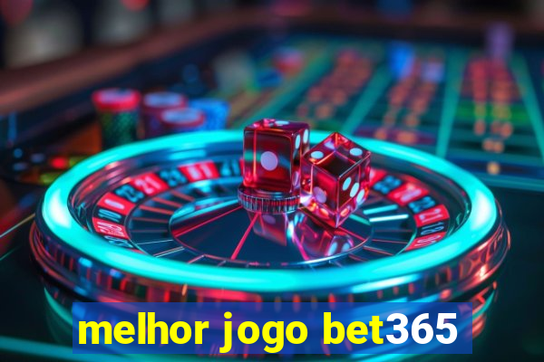 melhor jogo bet365