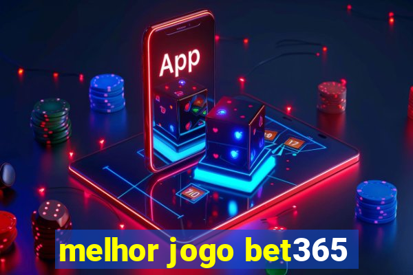 melhor jogo bet365