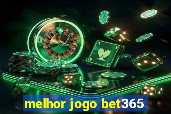 melhor jogo bet365